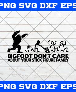 Bigfoot Dont Care About Your Stick Figure Family SVG, Bigfoot SVG, Funny Sasquatch SVG, Funny SVG