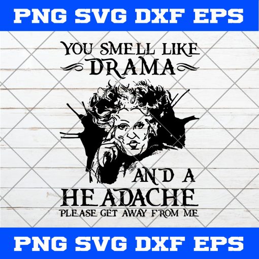 Hocus Pocus You Smell Like Drama SVG, You Smell Like Drama And A Headache Please Get Away From Me SVG, Hocus Pocus SVG