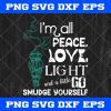 Im All Peace Love Light And A Little Go Smudge Yourself SVG, Palo Santo SVG, Holistic Natural Essential Oils Hippie Boho Peace SVG