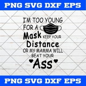 Im Too Young For A Mask Keep Your Distance Or My Mama Will Beat Your Ass SVG, Social Distance SVG, Keep Your Distance SVG
