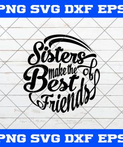 Sisters Make The Best of Friends SVG
