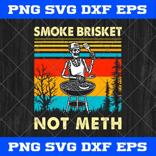 Skeleton Bbq Grilling Smoke Brisket Not Meth Vintage SVG, Skull SVG, Smoke Brisket Not Meth SVG, Skeleton King Of Grill SVG, BBQ SVG
