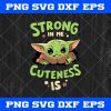Baby Yoda Strong In Me Cuteness Is svg png SVG PNG EPS DXF ,Yoda Best The Mandalorian Svg Png Eps Dxf