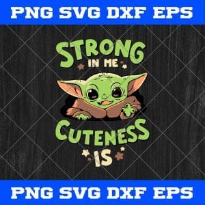 Baby Yoda Strong In Me Cuteness Is svg png SVG PNG EPS DXF ,Yoda Best The Mandalorian Svg Png Eps Dxf