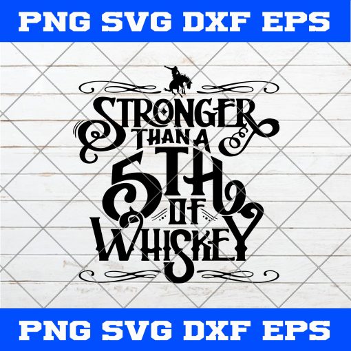 Stronger Than A 5th Of Whiskey SVG
