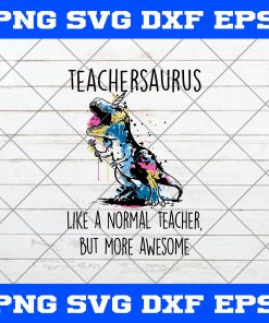 Teachersaurus SVG, Teachersaurus Like A Nomal Teacher But More Awesome SVG, T-Rex SVG, Dinosaur SVG, Teacher SVG