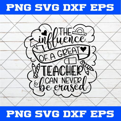 The Influence Of A Great Teacher Can Never Be Erased Svg Png Eps Dxf Digital Download