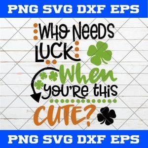 Who Needs Luck When You’re This Cute Irish St Patrick’s Day SVG