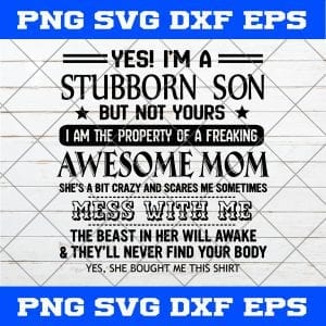Yes I’m A Stubborn Son But Not Yours Svg