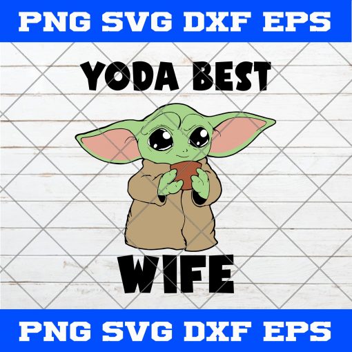 Yoda Best Wife SVG PNG EPS DXF-Baby Yoda Best Wife SVG Art Vector Cricut Cameo File Silhouette Art