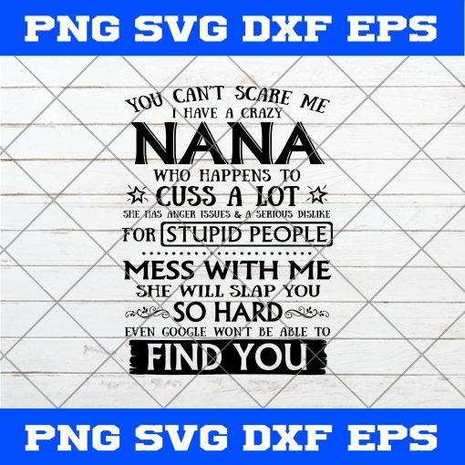 You Can’t Scare Me I Have A Crazy Nana Who Happens To Cuss A Lot SVG PNG EPS DXF Cricut Cameo File Silhouette Art