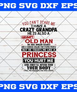 You Can’t Scare Me U Have Crazy Grandpa He Is Also A Grumpy Old Man SVG PNG Cricut File