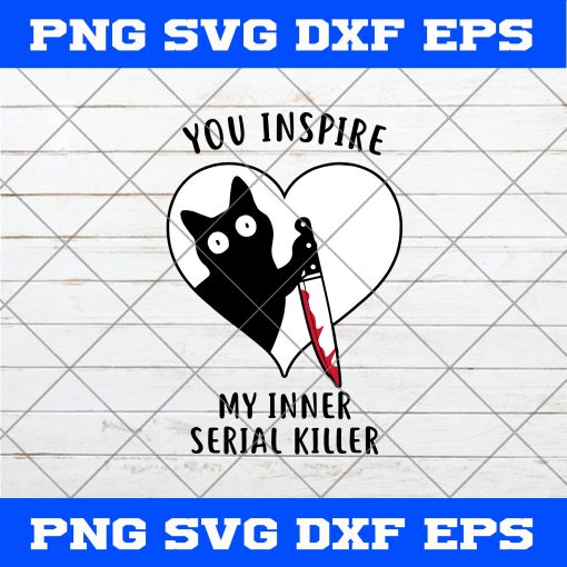 You Inspire My Inner Serial Killer SVG PNG EPS DXF Vector Art