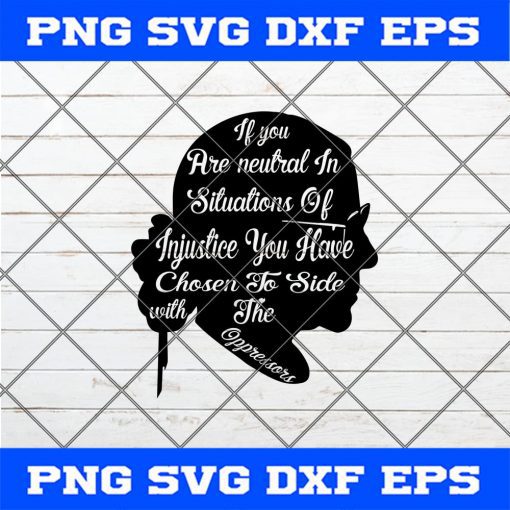 Ruth Bader Ginsburg Quotes Svg If You Are Neutral In Situations Of Injustice You Have Chosen To Side With The Oppressors RBG SVG PNG EPS DXF Cricut File Silhouette Art