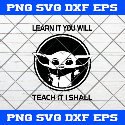 Baby Yoda Learn It to Will Teach It I Shall SVG PNG EPS DXF - Baby Yoda SVG, Star Wars SVG Cricut File Silhouette Art