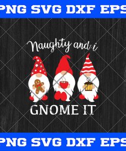 Christmas Gnome SVG, Christmas SVG, Christmas Naughty and i gnome it SVG PNG EPS DXF Cricut File Silhouette Art ,Gnomes SVG