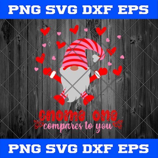 Gnome one compares to you svg | Valentine’s Gnome SVG | Valentine’s Shirt Design | Silhouette | Cricut File | PNG DXF EPS SVG