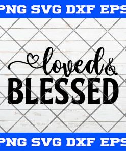 Loved and blessed SVG, Valentine’s Day svg, Shirt svg for Women, Valentine Shirt svg, PNG DXF EPS SVG