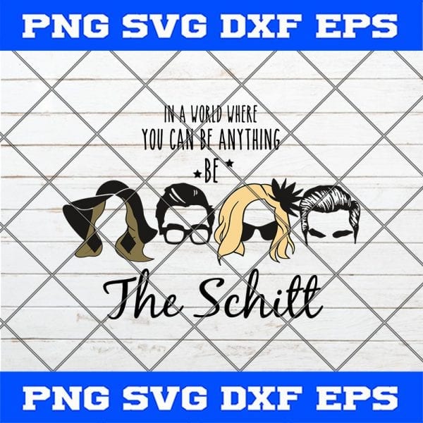 In A World Where You Can Be Anything Be The Schitt Friends TV Series Movie SVG PNG EPS DXF Cricut Cameo File Silhouette Art