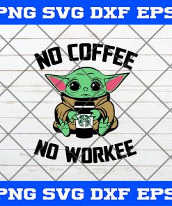 No Coffee No Workee Baby Yoda SVG PNG EPS DXF-Yoda Baby SVG PNG Cricut Cameo File Silhouette Art