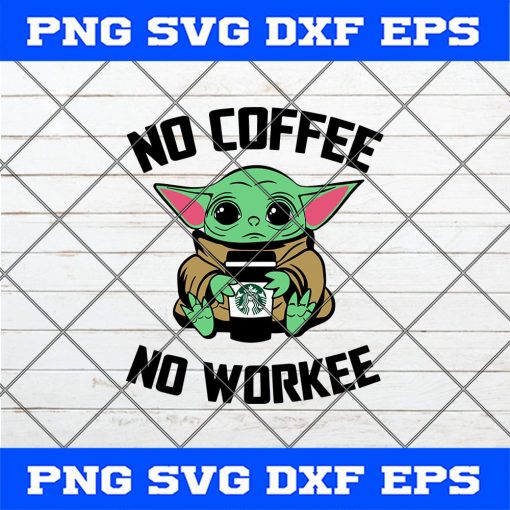 No Coffee No Workee Baby Yoda SVG PNG EPS DXF-Yoda Baby SVG PNG Cricut Cameo File Silhouette Art