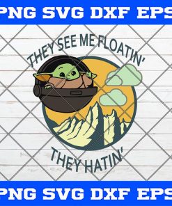 They See Me Floatin’ They Hatin’ Star Wars Baby Yoda SVG PNG EPS DXF EPS Art Vector