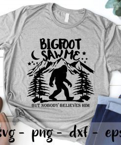 Bigfoot Saw Me But Nobody Believes Him SVG PNG EPS DXF Cricut Cameo File Silhouette Art
