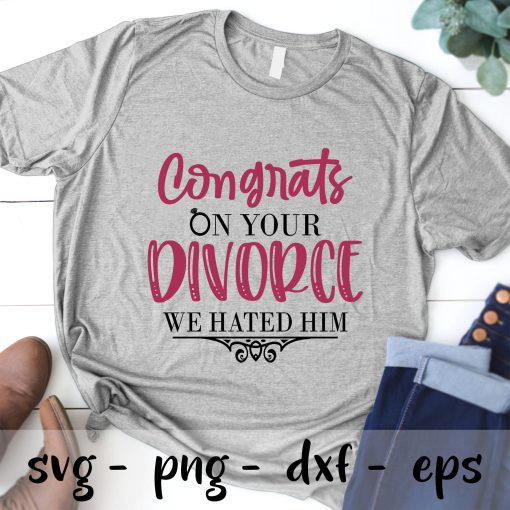 Divorce Gift svg, Divorce Svg, Cheer Up Gift, Gift for Divorced, Breakup Gift, Gift for Divorce svg, congrats on your divorce we hated him svg