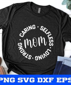 Mom Svg, Mother’s Day Svg, Mom Circle Sign Svg, Mommy Svg, Caring Selfless Loving Strong, Mom Shirt Svg Cut Files for Cricut, Png, Dxf