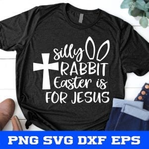 Silly Rabbit Easter Is for Jesus Svg, Funny Easter Shirt Svg, Kids Easter Svg, Easter Bunny Rabbit Svg Files for Cricut & Silhouette, Png