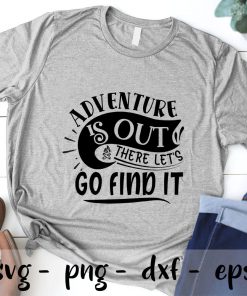 Adventure is out there lets go find it