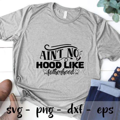 Aint no hood like fatherhood SVG, Dad SVG, Best Dad,Daddy Svg, Happy Fathers Day SVG PNG EPS DXF Cricut Cameo File Silhouette Art