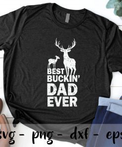 Best Buckin Dad Ever Deer Hunting svg, father's day svg, Daddy svg, Dad  SVG PNG EPS DXF Cricut Cameo File Silhouette Art
