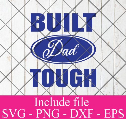 Built Dad Tough Happy Father’s Day SVG PNG EPS DXF Cricut Cameo File Silhouette Art