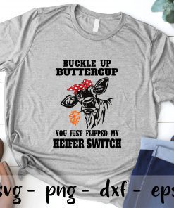Cow Buckle Up Buttercup You Just Flipped My Heifer Switch