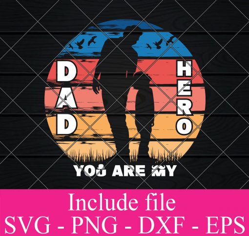Dad You Are My Hero Happy Father’s Day SVG PNG EPS DXF – Dad Lovers Cricut Cameo File Silhouette Art