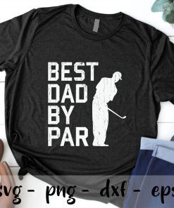 Fathers Day Best Dad By Par Golf svg, father's day svg, Daddy svg, Dad  SVG PNG EPS DXF Cricut Cameo File Silhouette Art