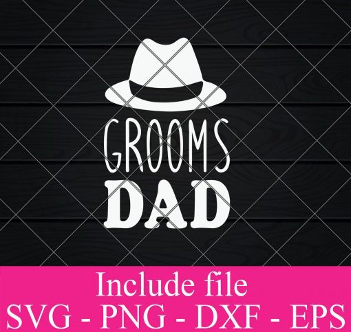 Grooms Dad svg-Father of the grooms svg– Happy Father’s Day SVG PNG EPS DXF Cricut Cameo File Silhouette Art