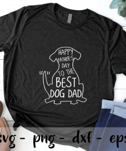 Happy Fathers Day To The best dog dad svg, father's day svg, Daddy svg, Dad  SVG PNG EPS DXF Cricut Cameo File Silhouette Art