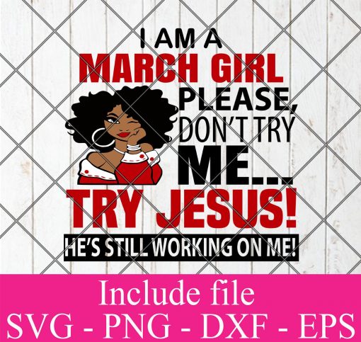 I Am A March Girl Please Don't Try Me Try Jesus He's still working on me svg