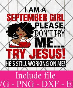 I Am A September Girl Please Don't Try Me Try Jesus He's still working on me svg