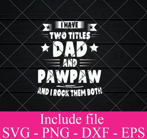 I Have Two Title Dad and pawpaw and i rock them both svg - Happy Father’s Day SVG PNG EPS DXF Cricut Cameo File Silhouette Art