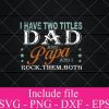 I Have Two Titles Dad and papa and i rock them both svg - Happy Father’s Day SVG PNG EPS DXF Cricut Cameo File Silhouette Art