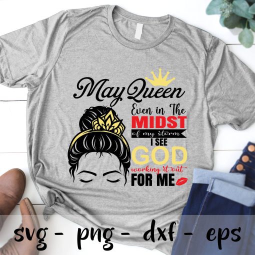 May queen even in the midst of my storm i see god working it out for me svg - May woman svg