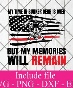My time in bunker gear is over but my memories will remain svg, firefighter svg, firefighter flag svg, fireman SVG PNG EPS DXF Cricut File Silhouette Art