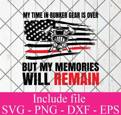 My time in bunker gear is over but my memories will remain svg, firefighter svg, firefighter flag svg, fireman SVG PNG EPS DXF Cricut File Silhouette Art