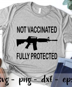Not Vaccinated Fully Protected Funny Pro Gun