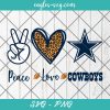 Peace love Cowboys svg, Dallas Cowboys Football svg, Football NFL Svg Png Cricut Cameo File Silhouette Art