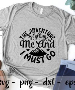 The adventure is calling me and i must go SVG PNG EPS DXF – Adventure svg, Camper svg ,Camping svg Cricut Cameo File Silhouette Art