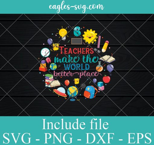 Teachers Make The World Better Place svg – Teacher life SVG PNG EPS DXF Cricut File Silhouette Art
